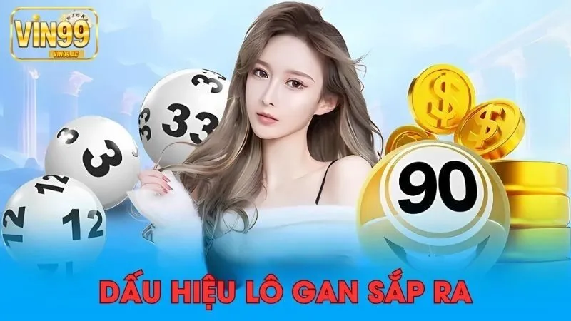 Những dấu hiệu lô gan Vin99 mới ra